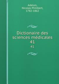 Dictionaire des sciences mdicales. 41