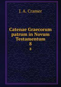 Catenae Graecorum patrum in Novum Testamentum. 8