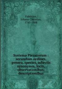 Systema Piezatorum : secundum ordines, genera, species, adiectis synonymis, locis, observationibus, descriptionibus