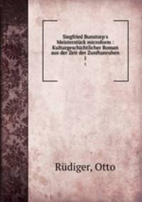 Siegfried Bunstorp`s Meisterstck microform : Kulturgeschichtlicher Roman aus der Zeit der Zunftunruhen. 1