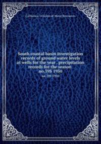 South coastal basin investigation records of ground water levels at wells for the year . precipitation records for the season . no.39S 1950