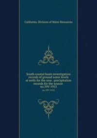 South coastal basin investigation records of ground water levels at wells for the year . precipitation records for the season . no.39V 1953
