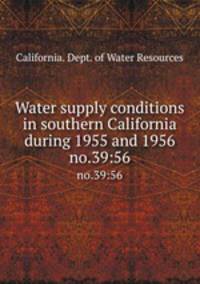 Water supply conditions in southern California during 1955 and 1956. no.39:56