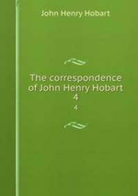The correspondence of John Henry Hobart. 4