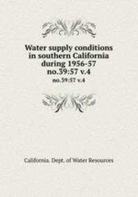 Water supply conditions in southern California during 1956-57. no.39:57 v.4
