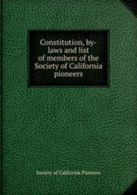 Constitution, by-laws and list of members of the Society of California pioneers