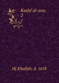 Kashf al-unn. 2