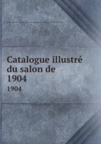 Catalogue illustr du salon de .. 1904