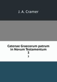 Catenae Graecorum patrum in Novum Testamentum. 3