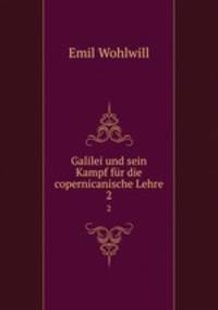 Galilei und sein Kampf fr die copernicanische Lehre. 2