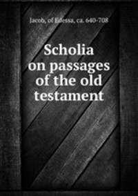 Scholia on passages of the old testament