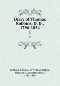 Diary of Thomas Robbins, D. D., 1796-1854. 1