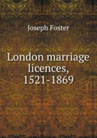 London marriage licences, 1521-1869