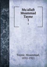 Mu`allaft Muammad Taymr. 1