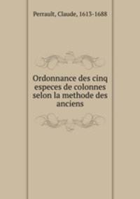 Ordonnance des cinq especes de colonnes selon la methode des anciens