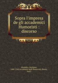 Sopra l`impresa de gli accademici Humoristi : discorso