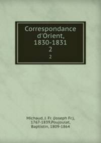 Correspondance d`Orient, 1830-1831. 2