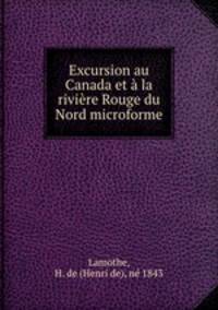 Excursion au Canada et a la riviere Rouge du Nord microforme