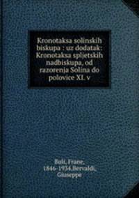 Kronotaksa solinskih biskupa : uz dodatak: Kronotaksa spljetskih nadbiskupa, od razorenja Solina do polovice XI. v.