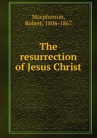 The resurrection of Jesus Christ