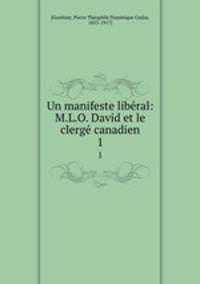 Un manifeste libral: M.L.O. David et le clerg canadien. 1