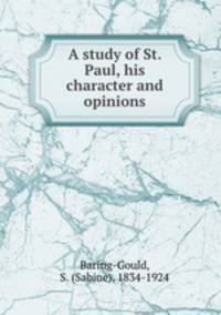 A study of St. Paul, his character and opinions