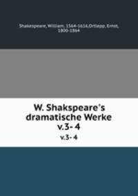 W. Shakspeare`s dramatische Werke. v.3- 4