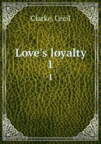 Love`s loyalty. 1