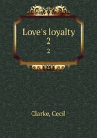 Love`s loyalty. 2