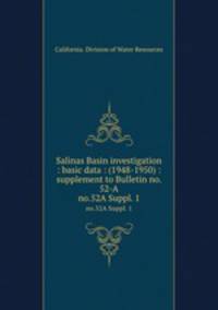 Salinas Basin investigation : basic data : (1948-1950) : supplement to Bulletin no. 52-A. no.52A Suppl. 1