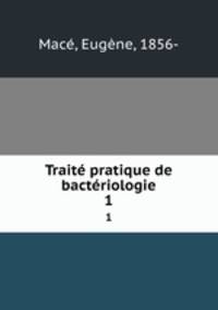 Trait pratique de bactriologie. 1