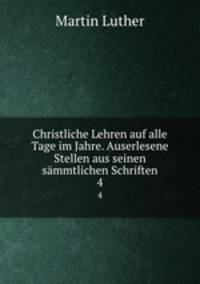 Christliche Lehren auf alle Tage im Jahre. Auserlesene Stellen aus seinen smmtlichen Schriften. 4