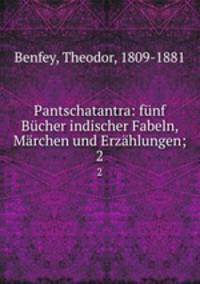 Pantschatantra: funf Bucher indischer Fabeln, Marchen und Erzahlungen;