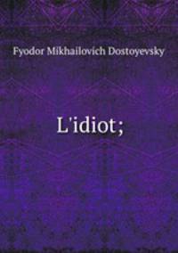 L`idiot;