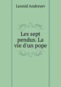 Les sept pendus. La vie d