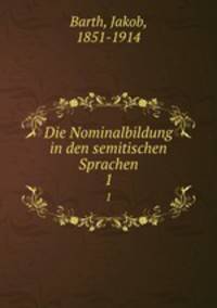 Die Nominalbildung in den semitischen Sprachen. 1
