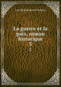 La guerre et la paix, roman historique. 3