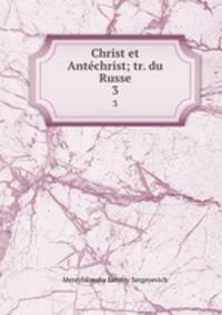 Christ et Antchrist; tr. du Russe. 3