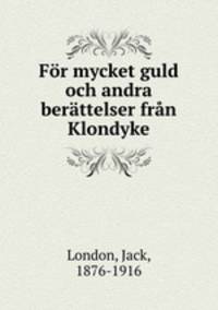 For mycket guld och andra berattelser fran Klondyke