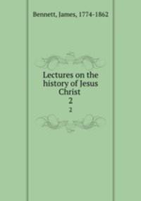 Lectures on the history of Jesus Christ . 2