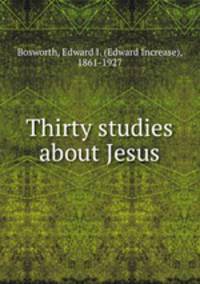 Thirty studies about Jesus