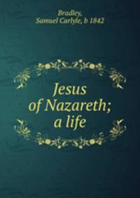 Jesus of Nazareth; a life