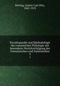 Encyklopaedie und Methodologie der romanischen Philologie mit besonderer Bercksichtigung des Franzsischen und Italienischen. 3