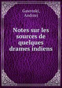 Notes sur les sources de quelques drames indiens