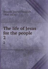 The life of Jesus for the people. 2