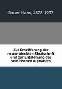 Zur Entzifferung der neuentdeckten Sinaischrift und zur Entstehung des semitischen Alphabets