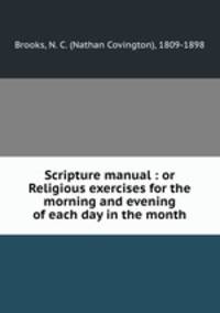 Scripture manual : or Religious exercises for the morning and evening of each day in the month