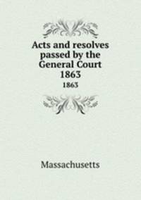 Acts and resolves passed by the General Court. 1863