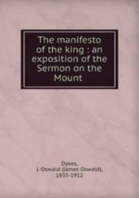 The manifesto of the king : an exposition of the Sermon on the Mount