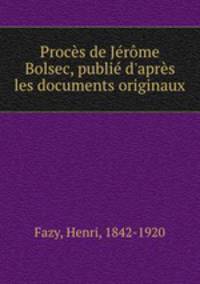 Proces de Jerome Bolsec, publie d